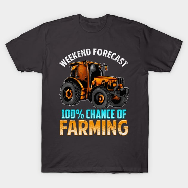 Weekend Forecast 100% Chance Of Farming T-Shirt by E